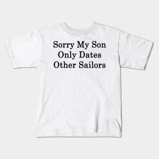 Sorry My Son Only Dates Other Sailors Kids T-Shirt